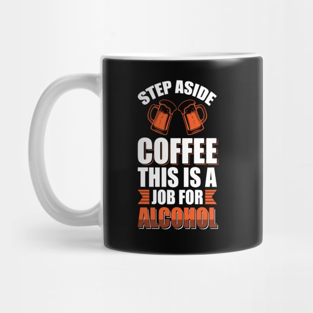 Step aside coffee this is a job for alcohol - Funny Hilarious Meme Satire Simple Black and White Beer Lover Gifts Presents Quotes Sayings by Arish Van Designs